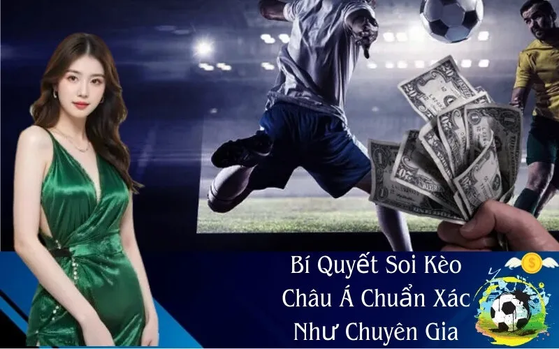 Bí Quyết Soi Kèo Châu Á Chuẩn Xác Như Chuyên Gia