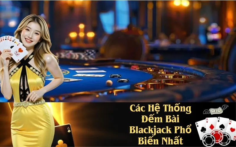 Các Hệ Thống Đếm Bài Blackjack Phổ Biến Nhất