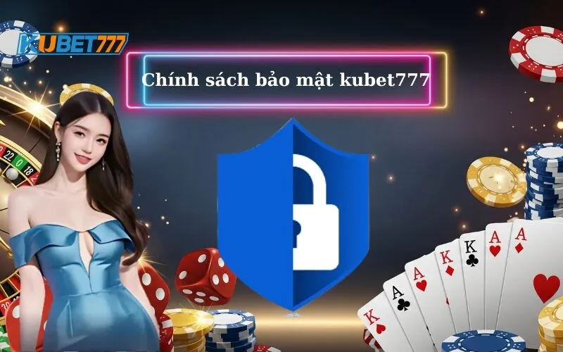 Chính sách bảo mật Kubet77