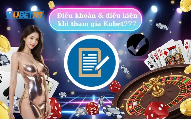 Điều khoản & điều kiện khi tham gia Kubet77