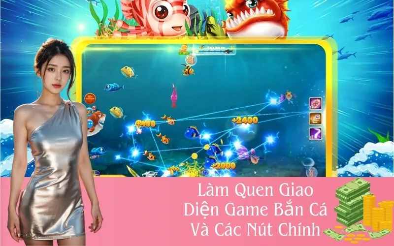 Làm Quen Giao Diện Game Bắn Cá Và Các Nút Chính