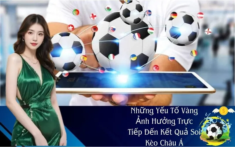 Những Yếu Tố Ảnh Hưởng Đến Kết Quả Soi Kèo Châu Á