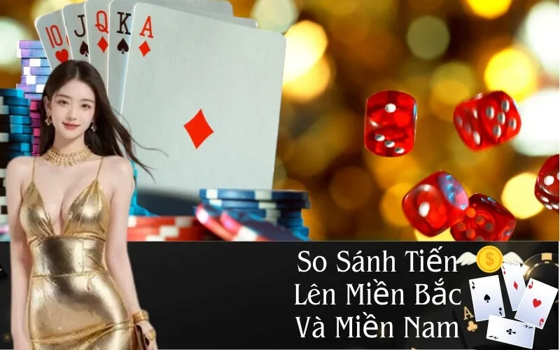 So Sánh Tiến Lên Miền Bắc Và Miền Nam