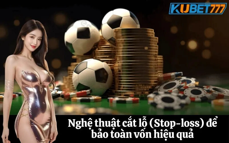 Nghệ thuật cắt lỗ (Stop-loss) để bảo toàn vốn hiệu quả