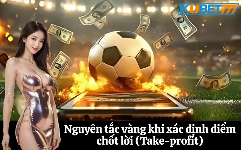 Nguyên tắc vàng khi xác định điểm chốt lời (Take-profit)